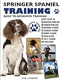 SPRINGER SPANIEL TRAINING: BASIC TO ADVANCED TRAINING: THE COMPREHENSIVE TRAINING GUIDE